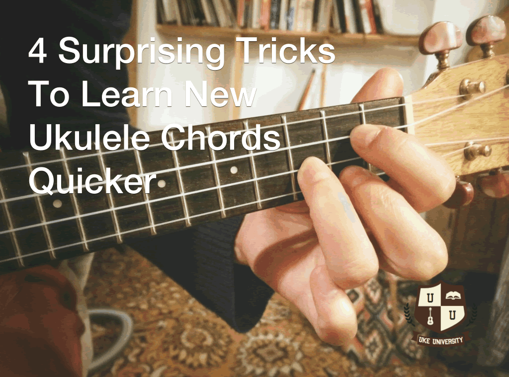 4 Surprising Tricks To Learn New Ukulele Chords Quicker - UKE University