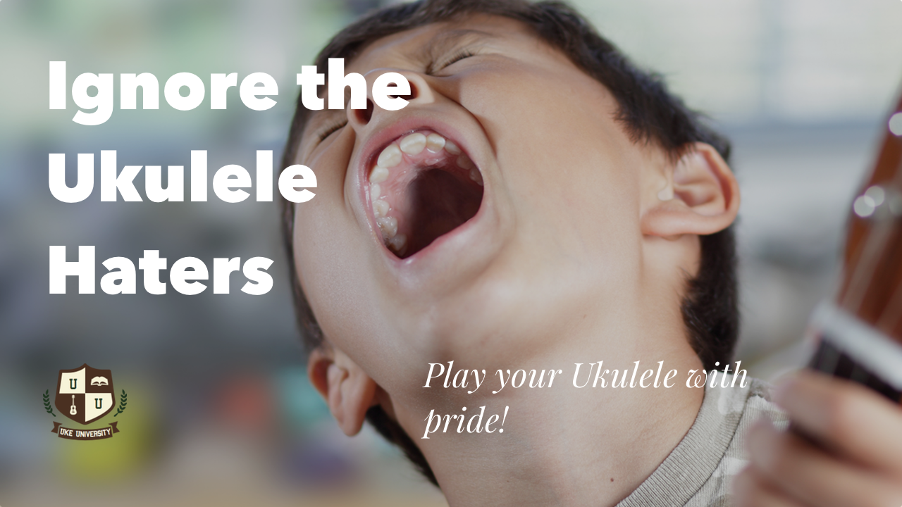 ignore the ukulele haters play your uke