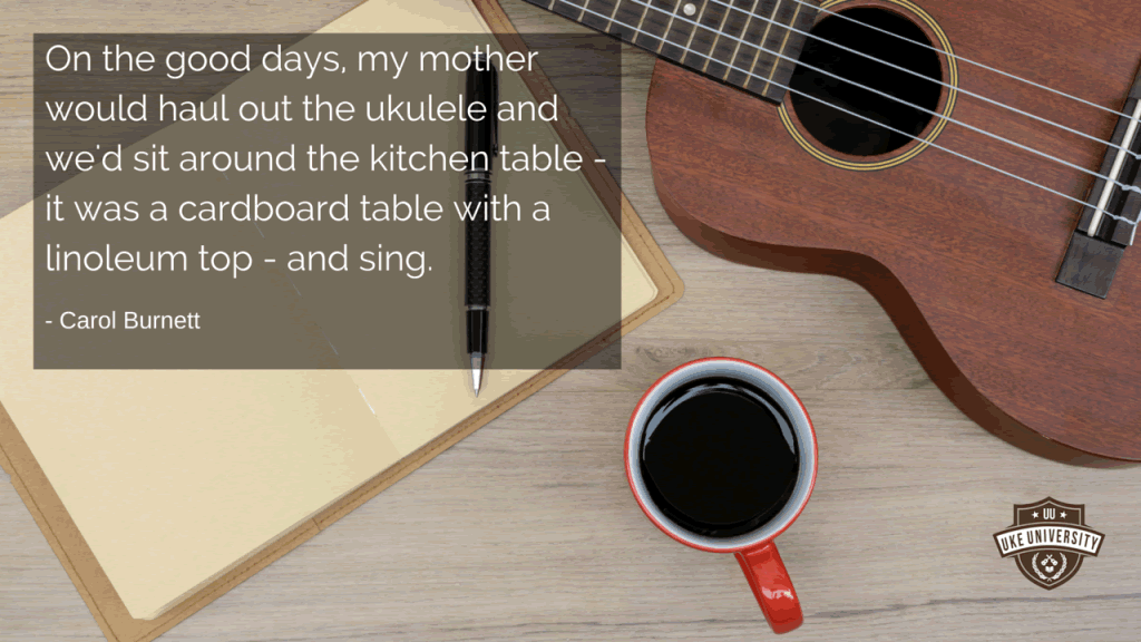 a quote from carol burnett sit around a table playing ukulele and sing